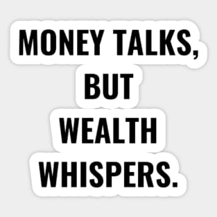 Money Talks, But Wealth Whispers. Sticker